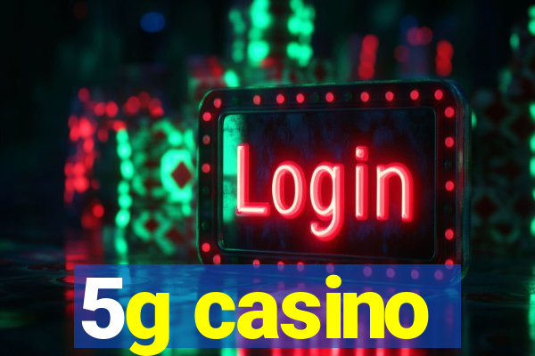 5g casino